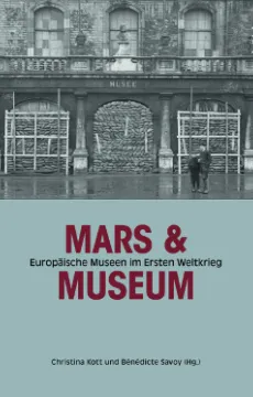 Couverture de l'ouvrage Mars und Museum Europäische Museen im Ersten Weltkrieg 