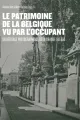 Couverture de l'ouvrage Le patrimoine de la Belgique vu par l'occupant